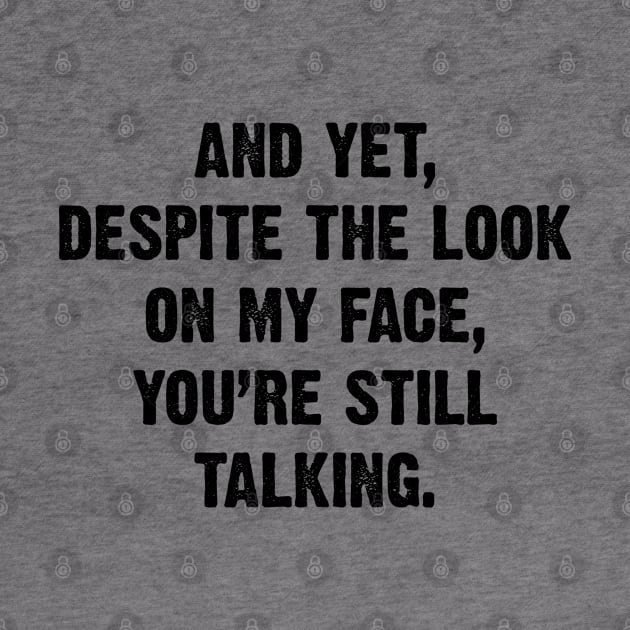 And Yet, Despite The Look On My Face, You're Still Talking. v2 by Emma